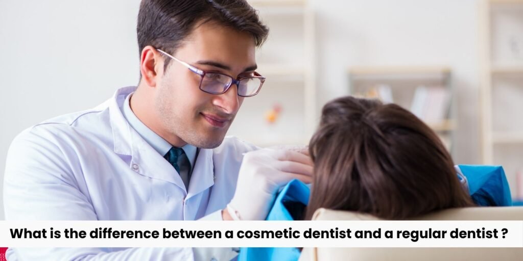 What is the difference between a cosmetic dentist and a regular dentist